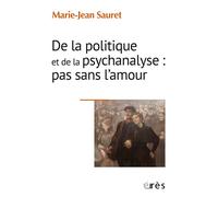 De la politique et de la psychanalyse : pas sans l’amour Tous les symptômes ne se valent pas - Marie-Jean Sauret - Eres - broché - Etude