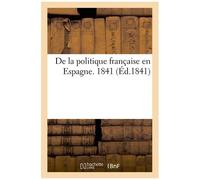 De La Politique Française En Espagne - 1841