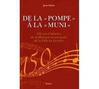 De la pompe a la muni 150 ans d'histoire de la Musique municipale de la ville de Genève - Jean deluz - Slatkine - broché - Beau livre