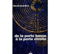 De la porte basse à la porte étroite Claude Guérillot (Auteur)