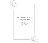 De la positivité au quotidien: Carnet de gratitude - cultiver le bonheur et pratiquer la pensée positive au quotidien