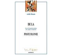 De La Postcolonie - Essai Sur L'imagination Politique Dans L'afrique Contemporaine