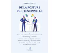 De la posture professionnelle Tout ce que tu voulais savoir sur la vie professionnelle - Jacques Felix - Trois Colonnes - broché - Guide