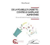 De la poubelle à l'assiette : contre le gaspillage alimentaire Dix ans de lutte en France et aux États-Unis - Marie Mourad - L'harmattan - broché - Essai