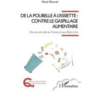 De la poubelle à l'assiette : contre le gaspillage alimentaire: Dix ans de lutte en France et aux États-Unis