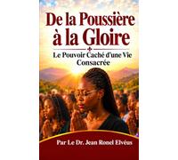 De la Poussière à la Gloire : Le Pouvoir Caché d'une Vie Consacrée