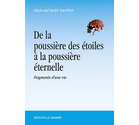 De La Poussière Des Étoiles À La Poussière Éternelle - Fragments D'une Vie