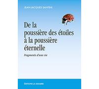 De la poussière des étoiles à la poussière éternelle: Fragments d'une vie