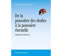 De la poussière des étoiles à la poussière éternelle Fragments d'une vie - Jean-Jacques Santini - La Simarre - broché - Témoignage