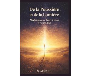 De la Poussière et de la Lumière: Méditations entre l'Orient et l'Occident Trente-trois stations d'un pèlerinage philosophique