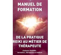 De la pratique Reiki au métier de thérapeute: Manuel de formation