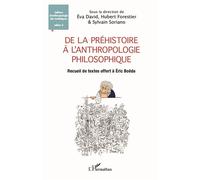 De La Préhistoire À L'anthropologie Philosophique - Recueil De Textes Offert À Éric Boëda