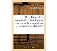 De la Preuve de la nationalité en droit français, examen de la jurisprudence et de la doctrine Raymond Hubert (Auteur)