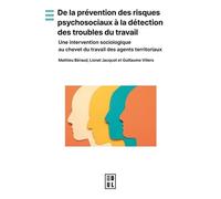 De La Prévention Des Risques Psychosociaux À La Détection Des Troubles Du Travail - Une Intervention Sociologique Au Chevet Du Travail Des Agents Territoriaux