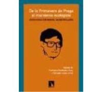 De La Primavera De Praga Al Marxismo Ecologista. Entrevistas Con Manuel Sacristán Luzón - Francisco Fernández Buey y Salvador López Arnal (eds.) Francisco Fernández Buey Y Salvador López Arnal Eds (Au