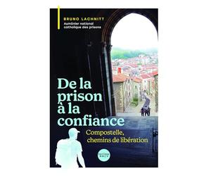 De la prison à la confiance: Compostelle, chemin de liberté