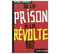 De la prison à la révolte -D’abord voleur par nécessité, puis par défi, Livrozet l’est devenu par... Serge Livrozet (Auteur)