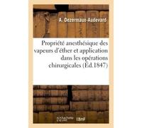 De la propriété anesthésique des vapeurs d'éther sulfurique et de leur application Dans les opérations chirurgicales dans le but de neutraliser la douleur par M. Jackson - Dezermaux-Audevard A - Hache