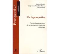 De La Prospective - Textes Fondamentaux De La Prospective Française (1955-1966)
