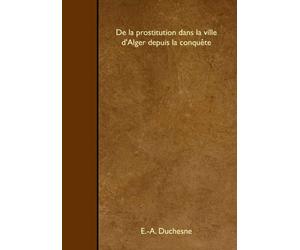 De la prostitution dans la ville d'Alger depuis la conquête