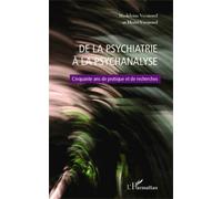 De La Psychiatrie À La Psychanalyse - Cinquante Ans De Pratique Et De Recherches