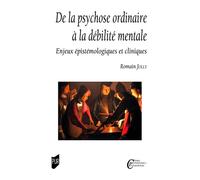 De la psychose ordinaire à la débilité mentale Enjeux épistémologiques et cliniques - Romain Jolly - Presses Universitaires Rennes - broché - Etude
