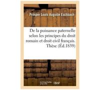 De La Puissance Paternelle Comparativement Selon Les Principes Du Droit Romain