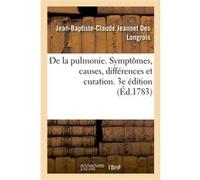 De la pulmonie. Symptômes, causes, différences et curation. 3e édition Jean-Baptiste-Claude Jeannet Des Longrois (Auteur)