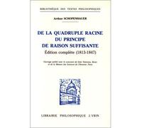 De la quadruple racine du principe de raison suffisante Édition complete (1813-1847) - Arthur Schopenhauer - Vrin - broché - Livre