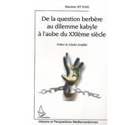 De la question berbere au dilemme kabyle a l'aube du xxie siecle A l'aube du XXIème siècle - Maxime Ait Kaki - L'harmattan - broché - Etude