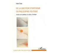 De La Question Stratégique En Philosophie Politique - Essais Sur La Politique, La Culture, L'écologie