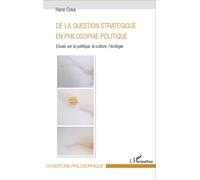 De La Question Stratégique En Philosophie Politique - Essais Sur La Politique, La Culture, L'écologie