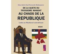 De la quête du troisième mandat au chaos de la république:: Lettre au Machiavel centrafricain