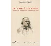 De la race à l'évolution Paul Broca et l'anthropologie française (1850-1900) - Claude Blanckaert - L'harmattan - broché - Essai