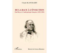 De la race à l'évolution Paul Broca et l'anthropologie française (1850-1900) - Claude Blanckaert - L'harmattan - broché - Essai