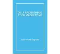 De la radiesthésie et du magnétisme - Jean-André Degrotte - Librinova - broché - Guide