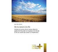 De la raison à la foi Limites et vertus de la raison dans la quête de Dieu, de la croyance à la foi, de la foi au savoir, du savoir à l'espérance - Jean-Marc Ausset - Croix Du Salut - broché - Essai