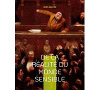 De la réalité du monde sensible La thèse de doctorat de Jean Jaurès (version originale de 1891) - Jean Jaurès - Books On Demand - broché - Essai