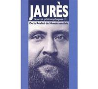 DE LA REALITE DU MONDE SENSIBLE , OEUVRES PHILOSOPHIQUES T.2 JAURES, JEAN (Auteur)