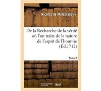 De la Recherche de la vérité où l'on traite de la nature de l'esprit de l'homme. Tome 2 Nicolas de Malebranche (Auteur)