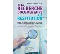 De la recherche documentaire à la restitution: Guide du jeune chercheur à l’ère de l’intelligence artificielle générative - Comprendre- Chercher- Restituer