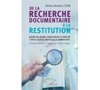 De la recherche documentaire à la restitution: Guide du jeune chercheur à l’ère de l’intelligence artificielle générative - Comprendre- Chercher- Restituer
