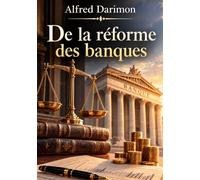 De la réforme des banques: Monnaie, crédit et réforme du système bancaire au XIXe siècle