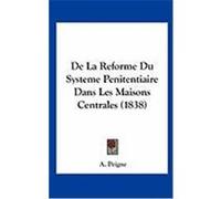 de La Reforme Du Systeme Penitentiaire Dans Les Maisons Centrales (1838) Peigne, A. (Auteur)