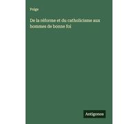 De la réforme et du catholicisme aux hommes de bonne foi