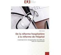 De la réforme hospitalière à la réforme de l'hôpital Cédric Arcos (Auteur)
