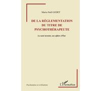 De la règlementation du titre de psychothérapeute La santé mentale, une affaire d'Etat - Marie-Noël Godet - L'harmattan - broché - Livre