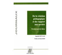 De la relation pédagogique et du rapport aux savoirs. Un journal de thèse - Augustin Mutuale - Petra Eds - broché - Essai