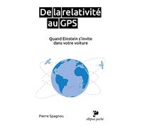 De la relativité au GPS. Quand Einstein s'invite dans votre voiture - Pierre Spagnou - Ellipses - Poche - Essai