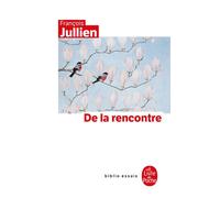 De la rencontre - François Jullien - Lgf - Poche - Essai